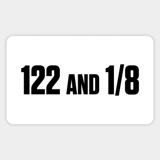 122 and 1/8? Where the heck is 122 and an 8? Magnet